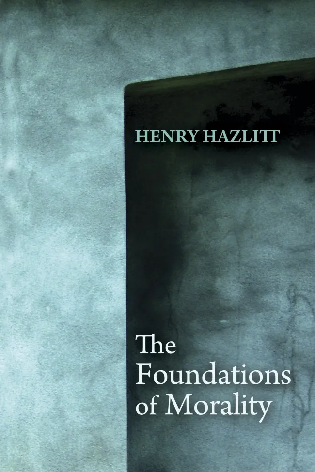 The Foundations of Morality by Henry Hazlitt
